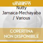 Nutty Jamaica-Mechayaba / Various cd