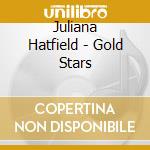 Juliana Hatfield - Gold Stars cd musicale