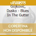 Gojkovic, Dusko - Blues In The Gutter cd