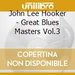 John Lee Hooker - Great Blues Masters Vol.3 cd musicale