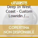 Deep In West Coast - Custom Lowridin / Various cd musicale