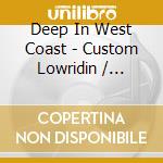 Deep In West Coast - Custom Lowridin / Various cd