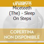 Miceteeth (The) - Sleep On Steps cd