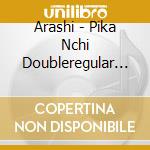 Arashi - Pika Nchi Doubleregular Edit cd