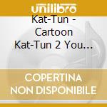 Kat-Tun - Cartoon Kat-Tun 2 You * cd