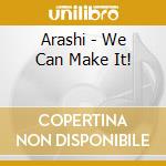 Arashi - We Can Make It! cd