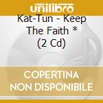 Kat-Tun - Keep The Faith * (2 Cd) cd