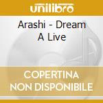 Arashi - Dream A Live cd musicale di Arashi