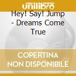 Hey! Say! Jump - Dreams Come True cd