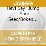 Hey! Say! Jump - Your Seed/Boken Rider cd
