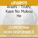 Arashi - Truth/ Kaze No Mukou He cd musicale di Arashi