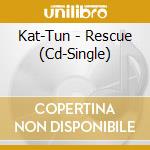 Kat-Tun - Rescue (Cd-Single) cd musicale di Kat