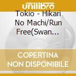 Tokio - Hikari No Machi/Run Free(Swan Dance Wo Kimi To) cd