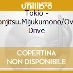 Tokio - Honjitsu.Mijukumono/Over Drive cd
