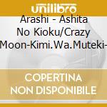 Arashi - Ashita No Kioku/Crazy Moon-Kimi.Wa.Muteki- cd