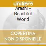 Arashi - Beautiful World cd musicale di Arashi