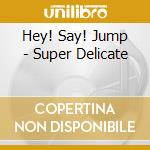 Hey! Say! Jump - Super Delicate cd