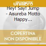 Hey! Say! Jump - Aisureba Motto Happy Life/Ainoarika cd