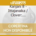 Kanjani 8 - Ittajanaika / Clover: Limited Edition (2 Cd) cd