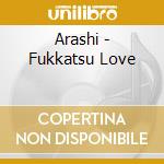 Arashi - Fukkatsu Love cd musicale di Arashi