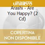 Arashi - Are You Happy? (2 Cd) cd