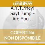A.Y.T./Hey! Say! Jump - Are You There?/Precious Girl cd