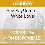 Hey!Say!Jump - White Love