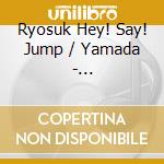 Ryosuk Hey! Say! Jump / Yamada - Lucky-Unlucky / Oh! My Darling (2 Cd) cd