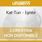 Kat-Tun - Ignite cd