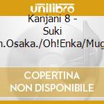 Kanjani 8 - Suki Yanen.Osaka./Oh!Enka/Mugendai cd