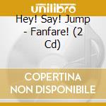 Hey! Say! Jump - Fanfare! (2 Cd) cd