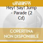 Hey! Say! Jump - Parade (2 Cd) cd