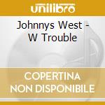 Johnnys West - W Trouble cd