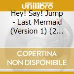 Hey! Say! Jump - Last Mermaid (Version 1) (2 Cd) cd