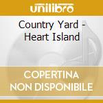 Country Yard - Heart Island cd