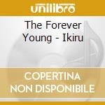 The Forever Young - Ikiru cd