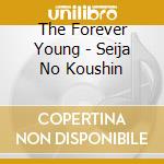The Forever Young - Seija No Koushin cd musicale di The Forever Young