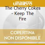 The Cherry Cokes - Keep The Fire cd