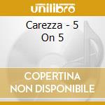 Carezza - 5 On 5 cd