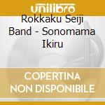 Rokkaku Seiji Band - Sonomama Ikiru cd