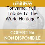 Toriyama, Yuji - Tribute To The World Heritage * cd