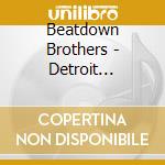 Beatdown Brothers - Detroit Beatdown In The Mix cd musicale di Beatdown Brothers