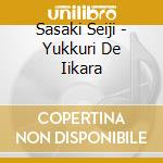 Sasaki Seiji - Yukkuri De Iikara cd