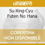 Su-Xing-Cyu - Futen No Hana cd