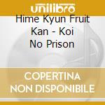 Hime Kyun Fruit Kan - Koi No Prison cd musicale di Hime Kyun Fruit Kan