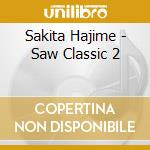 Sakita Hajime - Saw Classic 2 cd