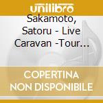 Sakamoto, Satoru - Live Caravan -Tour Kanzenban (2 Cd) cd