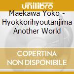 Maekawa Yoko - Hyokkorihyoutanjima Another World cd