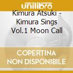 Kimura Atsuki - Kimura Sings Vol.1 Moon Call