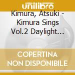 Kimura, Atsuki - Kimura Sings Vol.2 Daylight In Harlem cd musicale di Kimura, Atsuki
